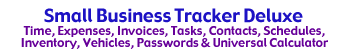 Small Business Tracker Deluxe allows self-employed professionals, or small businesses, to keep track of their time, expense, contacts, schedules, invoices and even inventory.